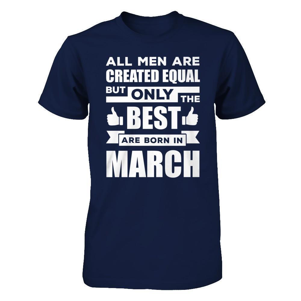 All Men Are Created Equal But Only The Best Are Born In March-T-Shirt & Hoodie-Classic T-Shirt-Navy
