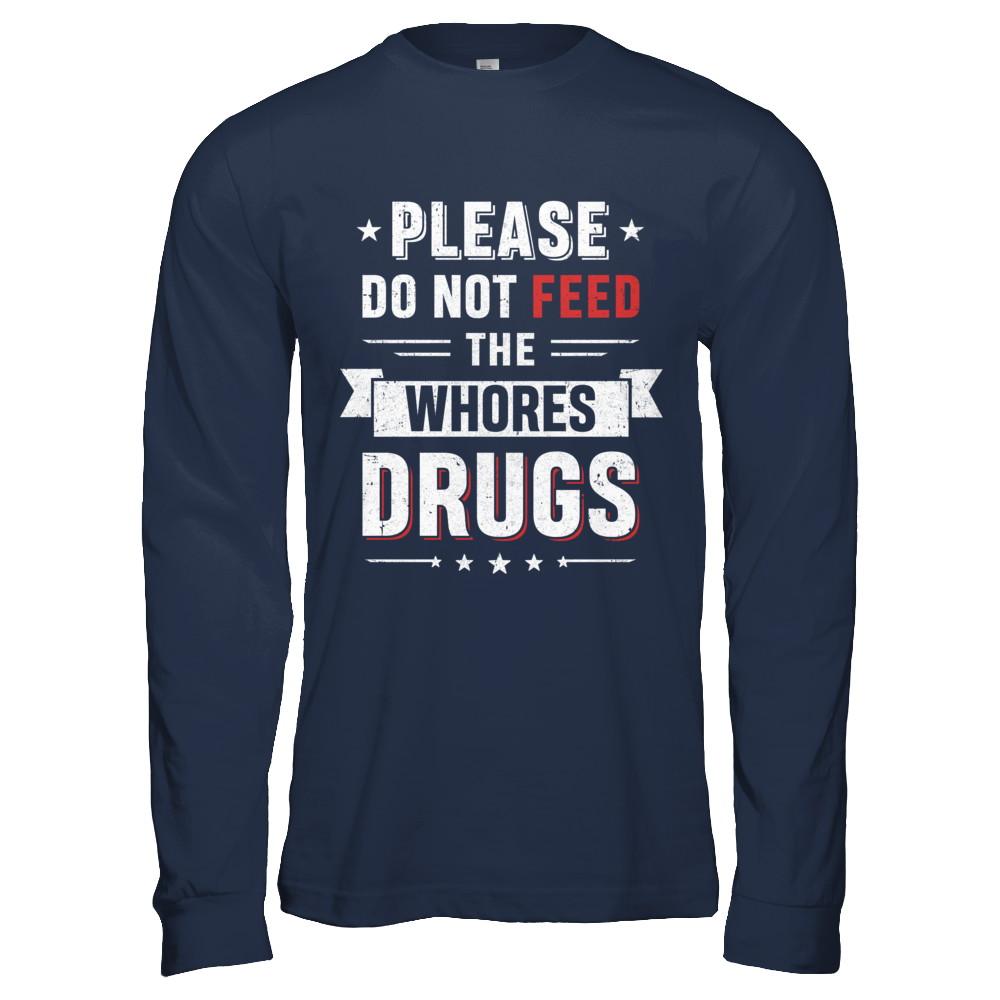 Please Do Not Feed The Whores Drugs-T-Shirt & Hoodie-Long Sleeve T-Shirt-Navy