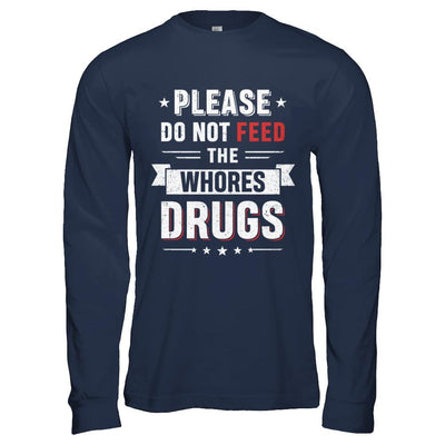 Please Do Not Feed The Whores Drugs-T-Shirt & Hoodie-Long Sleeve T-Shirt-Navy