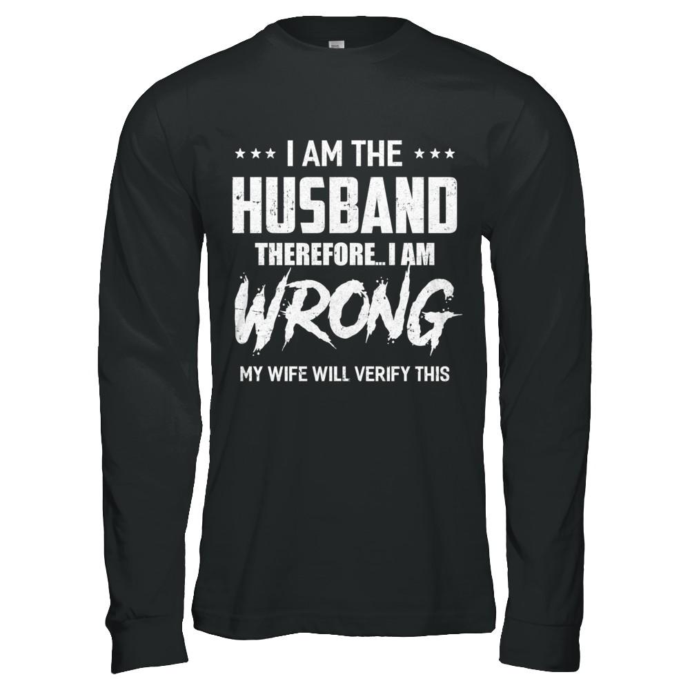 I Am The Husband I Am Wrong My Wife Will Verify This-T-Shirt & Hoodie-Long Sleeve T-Shirt-Black