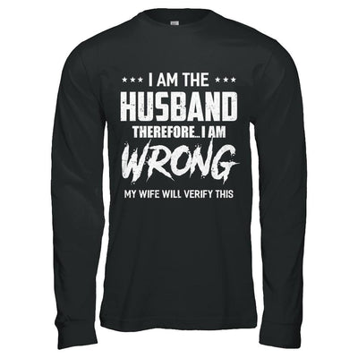 I Am The Husband I Am Wrong My Wife Will Verify This-T-Shirt & Hoodie-Long Sleeve T-Shirt-Black