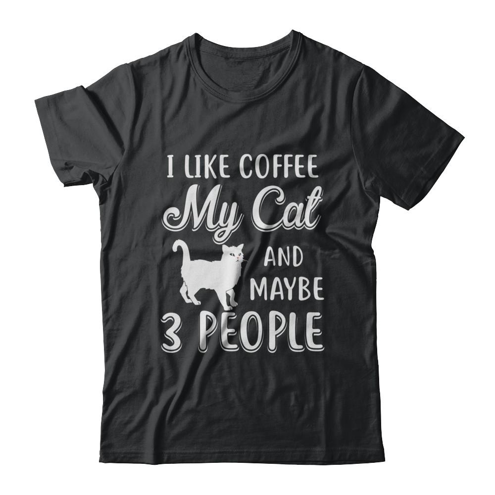 I Like Coffee My Cat And Maybe 3 People-T-Shirt & Hoodie-Classic T-Shirt-Black