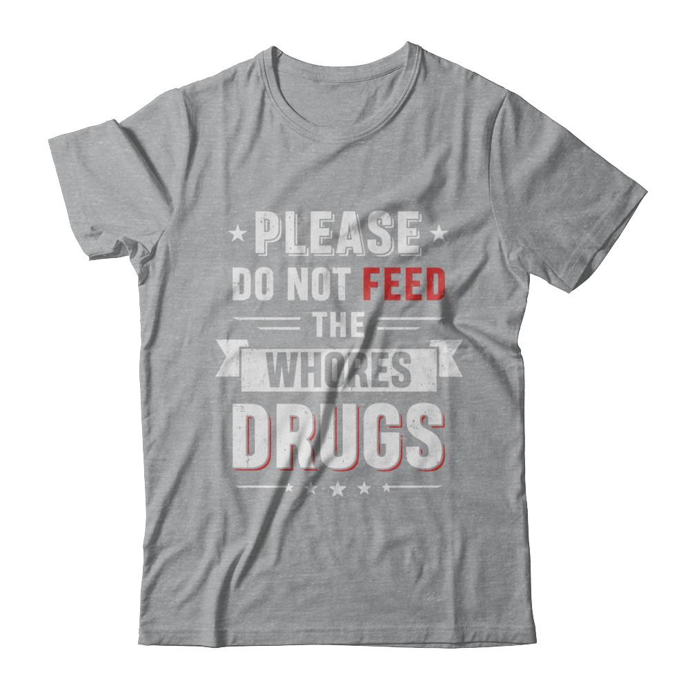 Please Do Not Feed The Whores Drugs-T-Shirt & Hoodie-Classic T-Shirt-Sport Grey