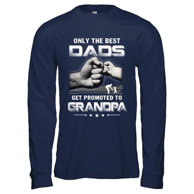 The Best Dads Get Promoted To Grandpa Fathers Day-T-Shirt & Hoodie-Long Sleeve T-Shirt-Navy