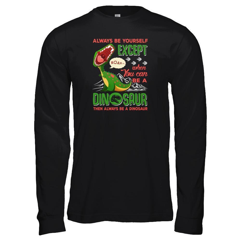 Always Be Yourself Except When You Can Be A Dinosaur-T-Shirt & Tank Top-Long Sleeve T-Shirt-Black