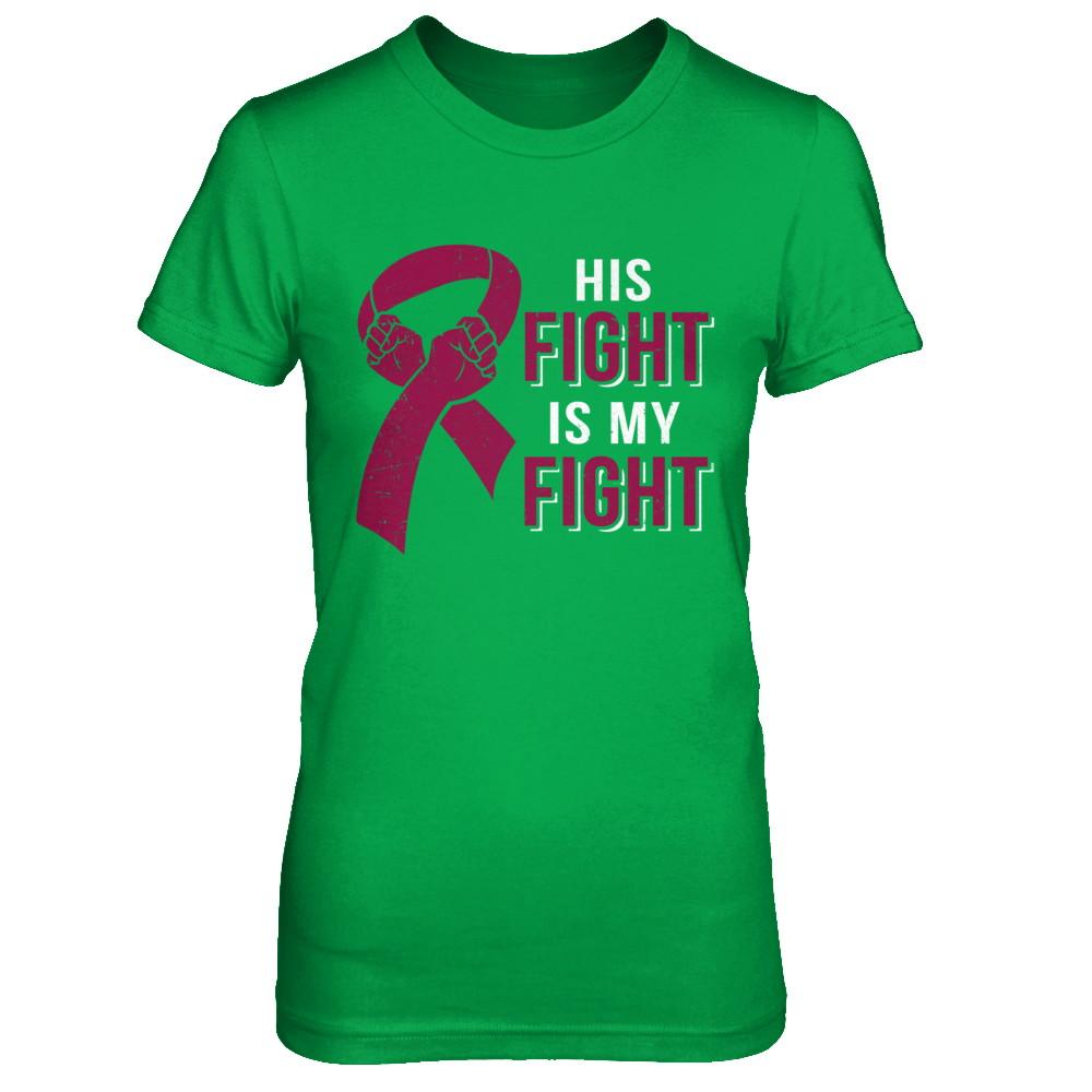 His Fight Is My Fight Multiple Myeloma Awareness-T-Shirt & Hoodie-Women's T-Shirt-Irish Green