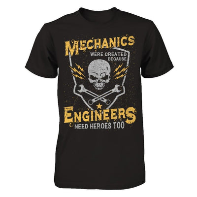 Mechanics Were Created Because Engineers Need Heroes Too-T-Shirt & Hoodie-Classic T-Shirt-Black