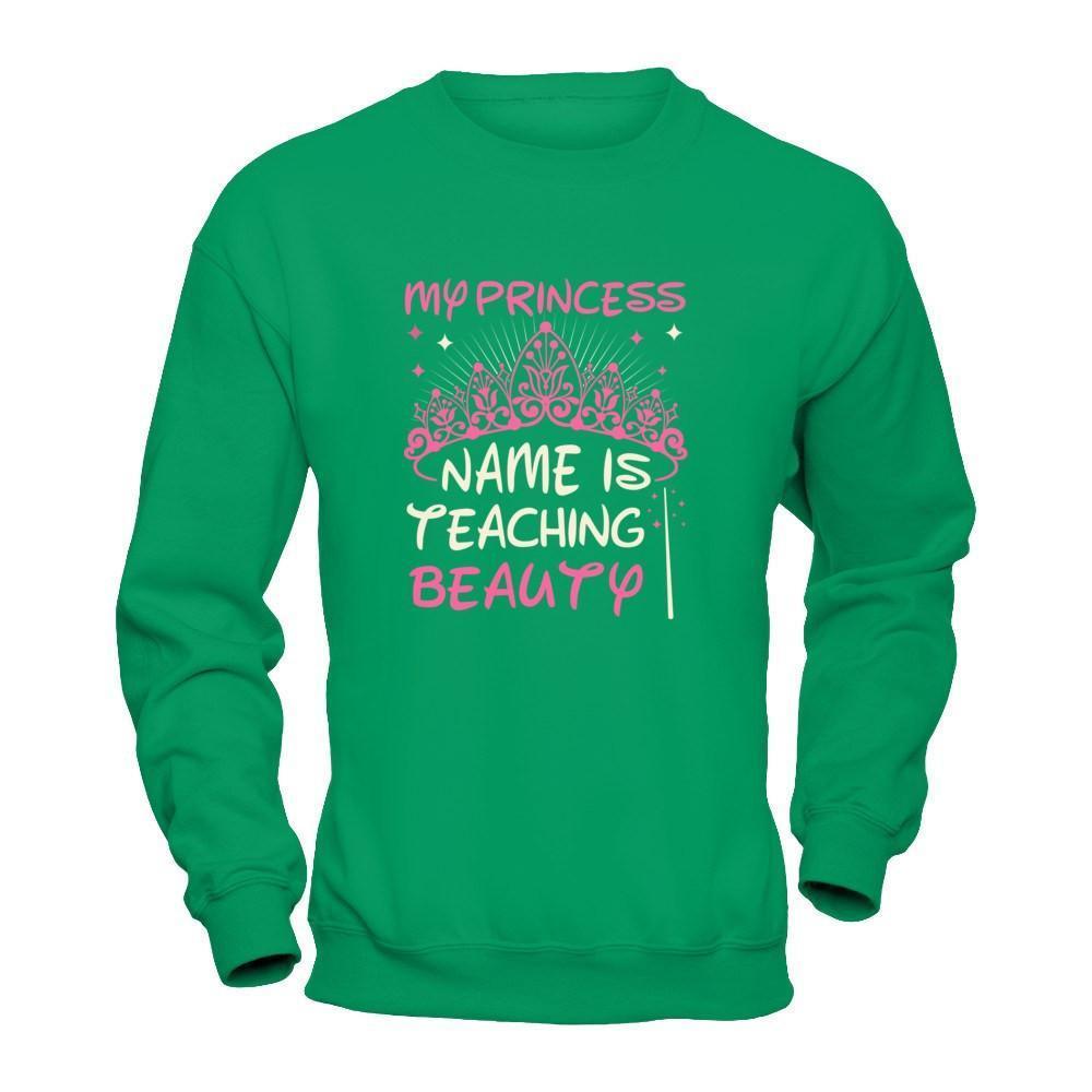 My Princess Name Is Teaching Beauty-T-Shirt & Tank Top-Crewneck Sweatshirt-Irish Green