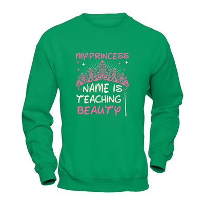 My Princess Name Is Teaching Beauty-T-Shirt & Tank Top-Crewneck Sweatshirt-Irish Green
