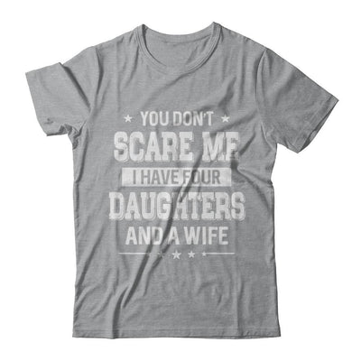 You Don't Scare Me I Have Four Daughters And A Wife Fathers Day-T-Shirt & Hoodie-Classic T-Shirt-Sport Grey