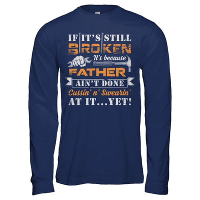 If It's Still Broken It's Because Father Ain't Done-T-Shirt & Hoodie-Long Sleeve T-Shirt-Navy