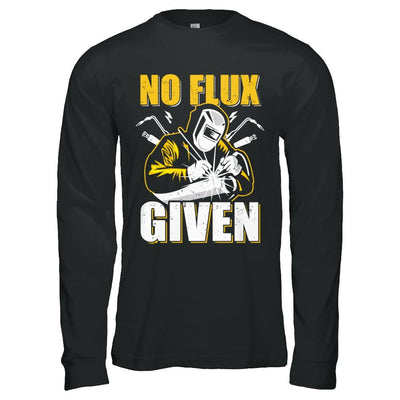 Welder No Flux Given Funny Welding Dads-T-Shirt & Hoodie-Long Sleeve T-Shirt-Black