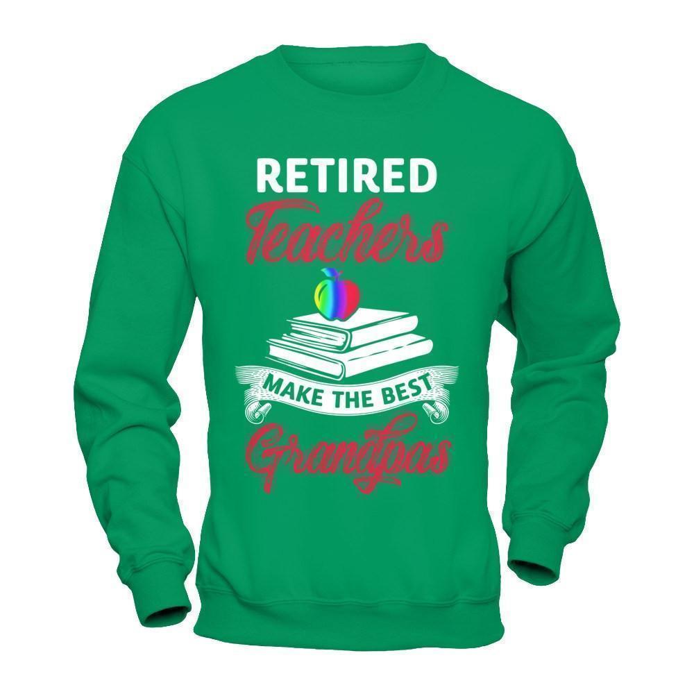 Retired Teachers Make The Best Grandpas-T-Shirt & Hoodie-Crewneck Sweatshirt-Irish Green