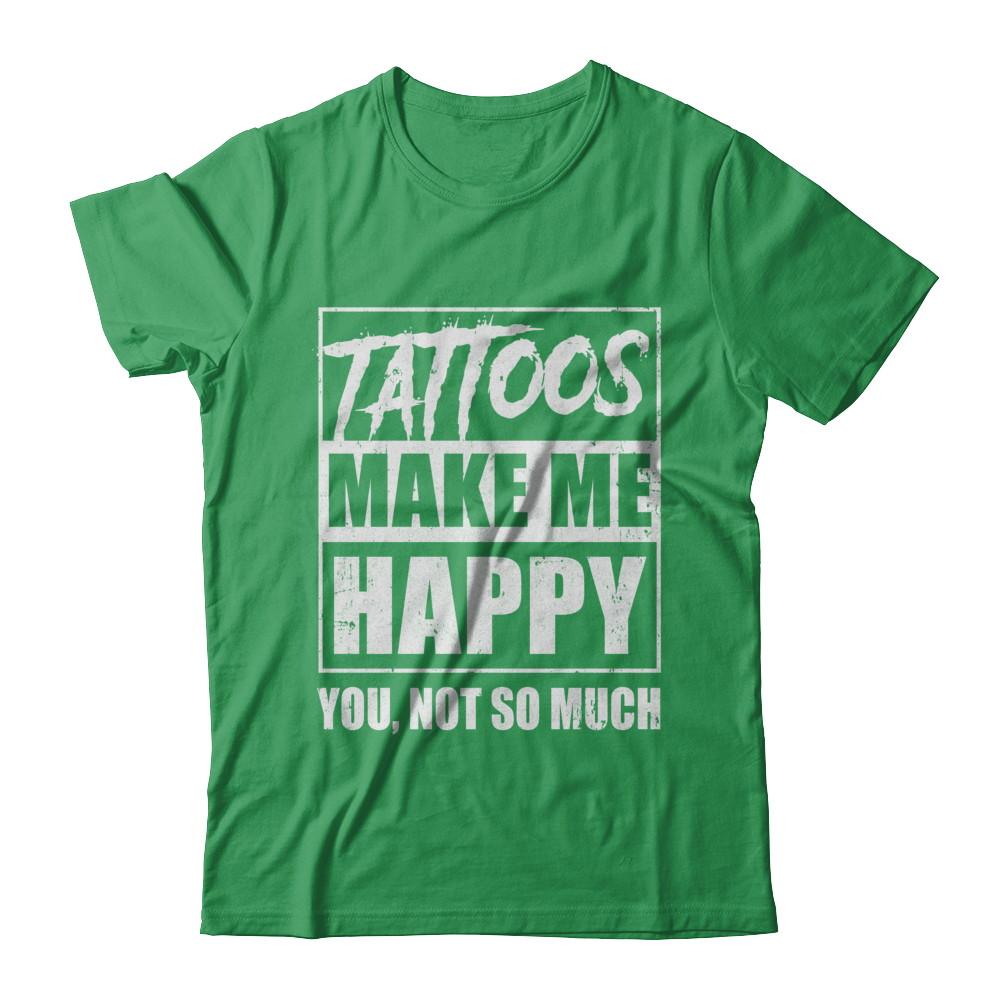 Tattoos Make Me Happy You Not So Much Tattooed-T-Shirt & Hoodie-Premium T-Shirt-Kelly Green