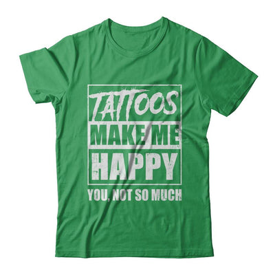 Tattoos Make Me Happy You Not So Much Tattooed-T-Shirt & Hoodie-Premium T-Shirt-Kelly Green