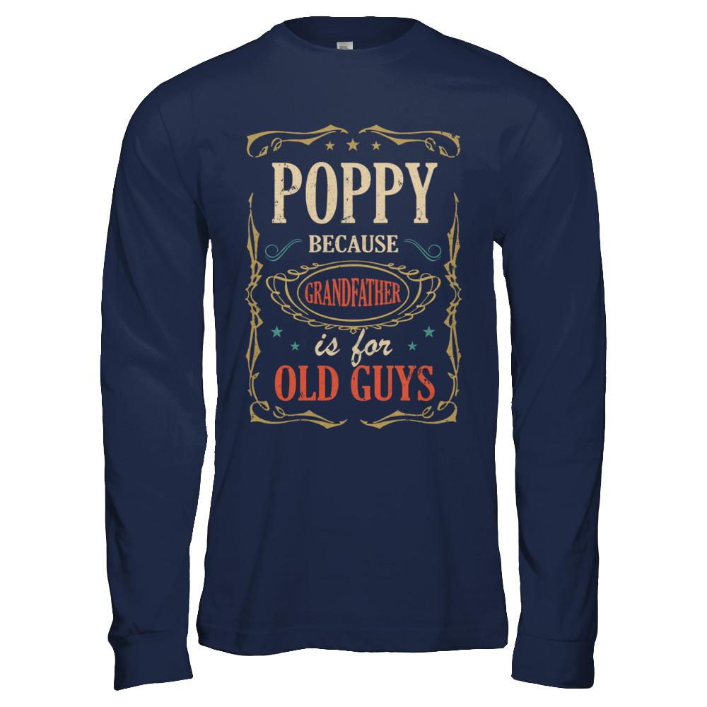 Poppy Because Grandfather Is For Old Guys Fathers Day Gift-T-Shirt & Hoodie-Long Sleeve T-Shirt-Navy