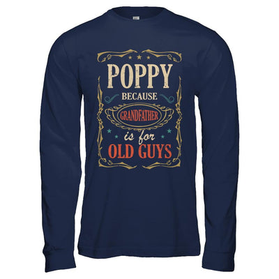 Poppy Because Grandfather Is For Old Guys Fathers Day Gift-T-Shirt & Hoodie-Long Sleeve T-Shirt-Navy