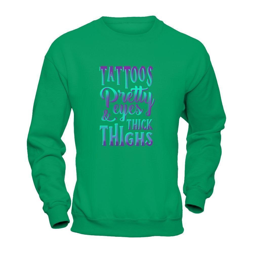 Tattoos Pretty Eyes And Thick Thighs-T-Shirt & Tank Top-Crewneck Sweatshirt-Irish Green