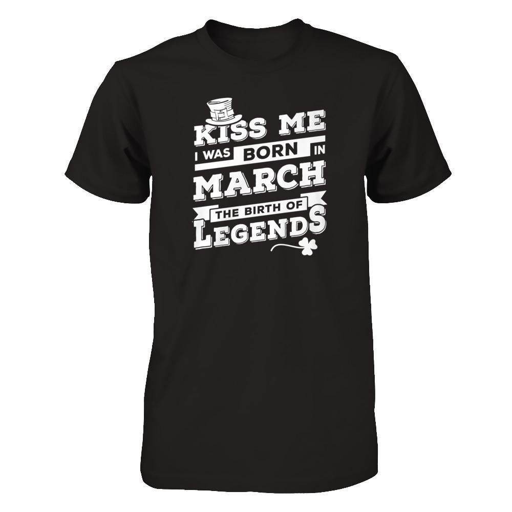 Kiss Me I Was Born In March The Birth Of Legends-T-Shirt & Hoodie-Premium T-Shirt-Black