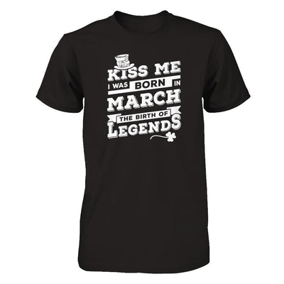 Kiss Me I Was Born In March The Birth Of Legends-T-Shirt & Hoodie-Premium T-Shirt-Black