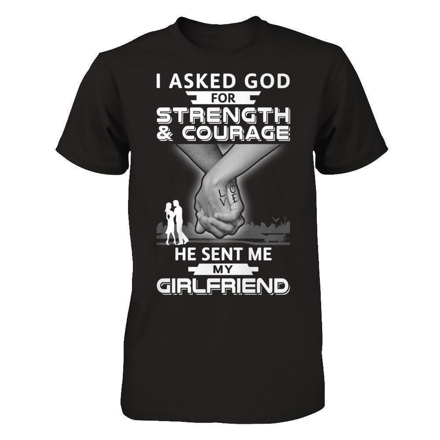 I Asked God For Strength And Courage He Sent Me My Girlfriend-T-Shirt & Hoodie-Classic T-Shirt-Black