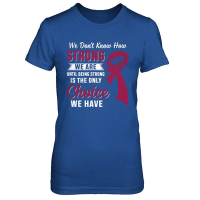 Being Strong Choice Burgundy Multiple Myeloma Awareness-T-Shirt & Hoodie-Women's T-Shirt-Royal