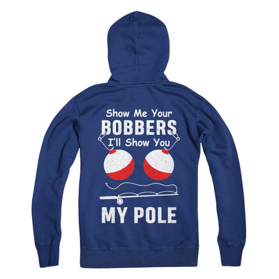 Show Me Your Bobbers I'll Show You My Pole Fishing-T-Shirt & Hoodie-Pullover Hoodie-Deep Royal