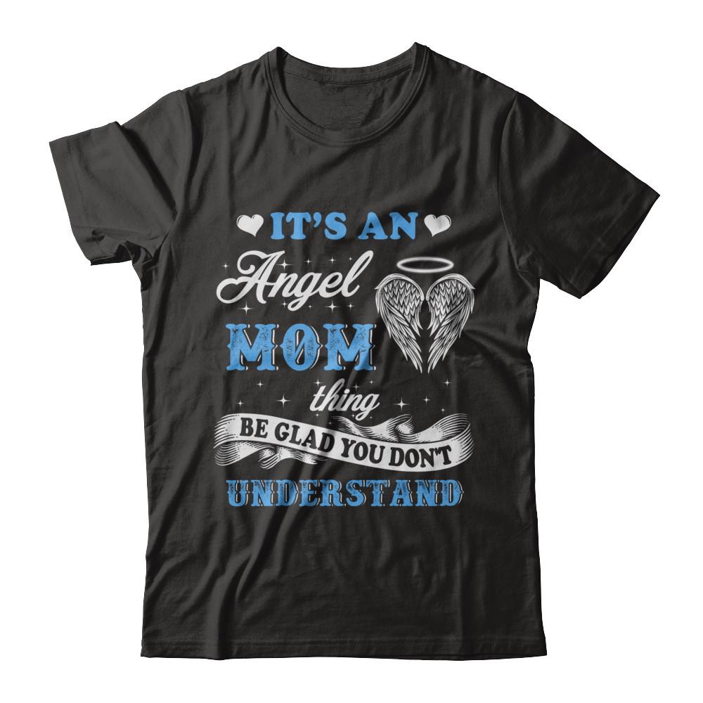 It's An Angel Mom Thing Be Glad You Don't Understand-T-Shirt & Hoodie-Premium T-Shirt-Black