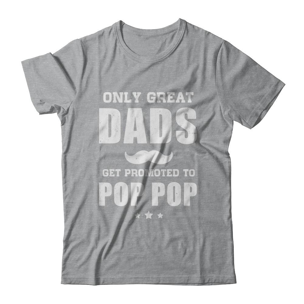 Only Great Dads Get Promoted To Pop Pop Fathers Day-T-Shirt & Hoodie-Classic T-Shirt-Sport Grey