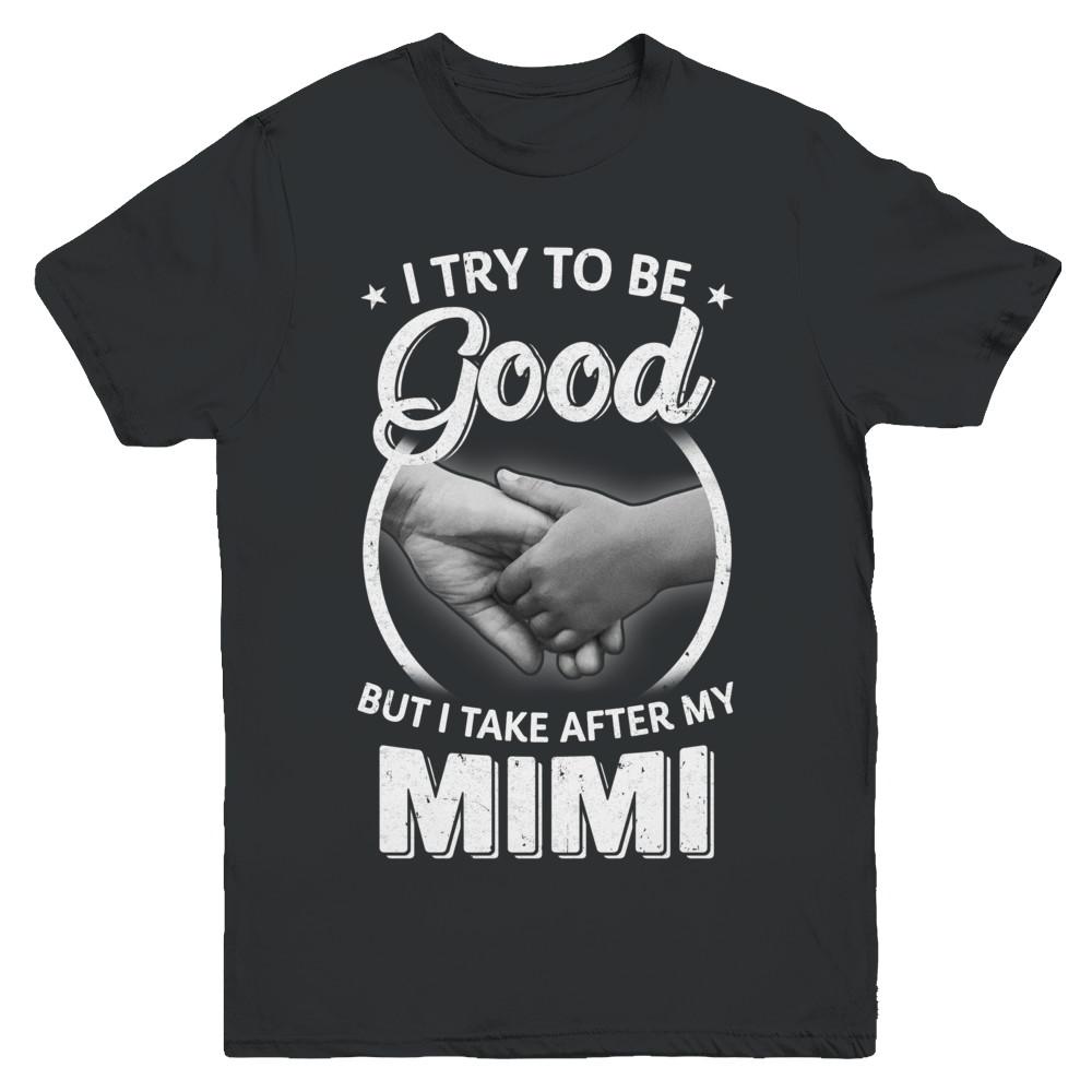 I Try To Be Good But I Take After My Mimi Toddler Kids Youth