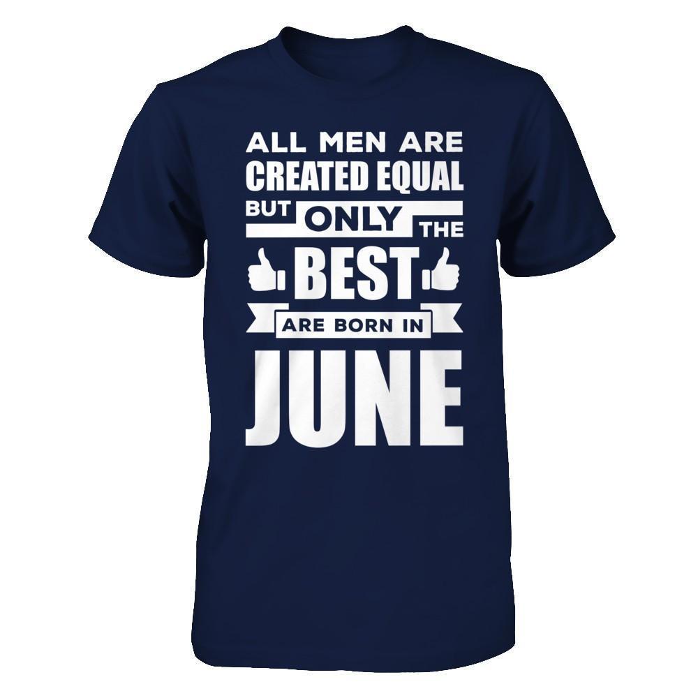 All Men Are Created Equal But Only The Best Are Born In June-T-Shirt & Hoodie-Classic T-Shirt-Navy