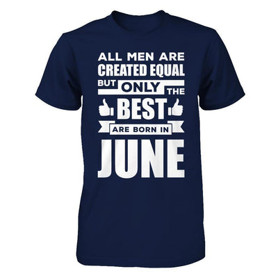 All Men Are Created Equal But Only The Best Are Born In June-T-Shirt & Hoodie-Classic T-Shirt-Navy