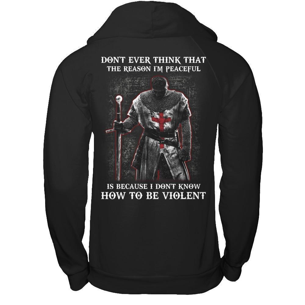 Knight Templar Don't Ever Think That The Reason I'm Peaceful-T-Shirt & Hoodie-Pullover Hoodie-Black