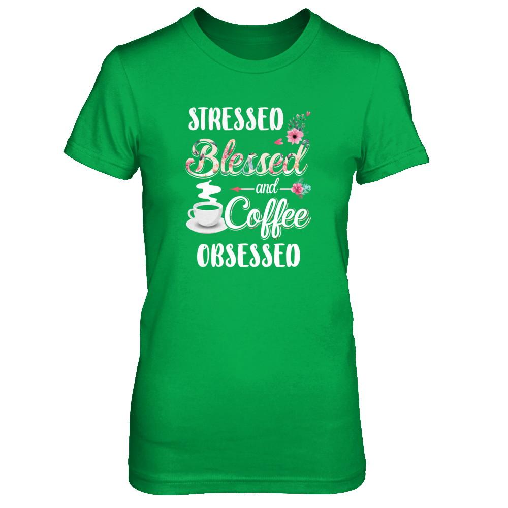 Stressed Blessed And Coffee Obsessed-T-Shirt & Tank Top-Women's T-Shirt-Irish Green