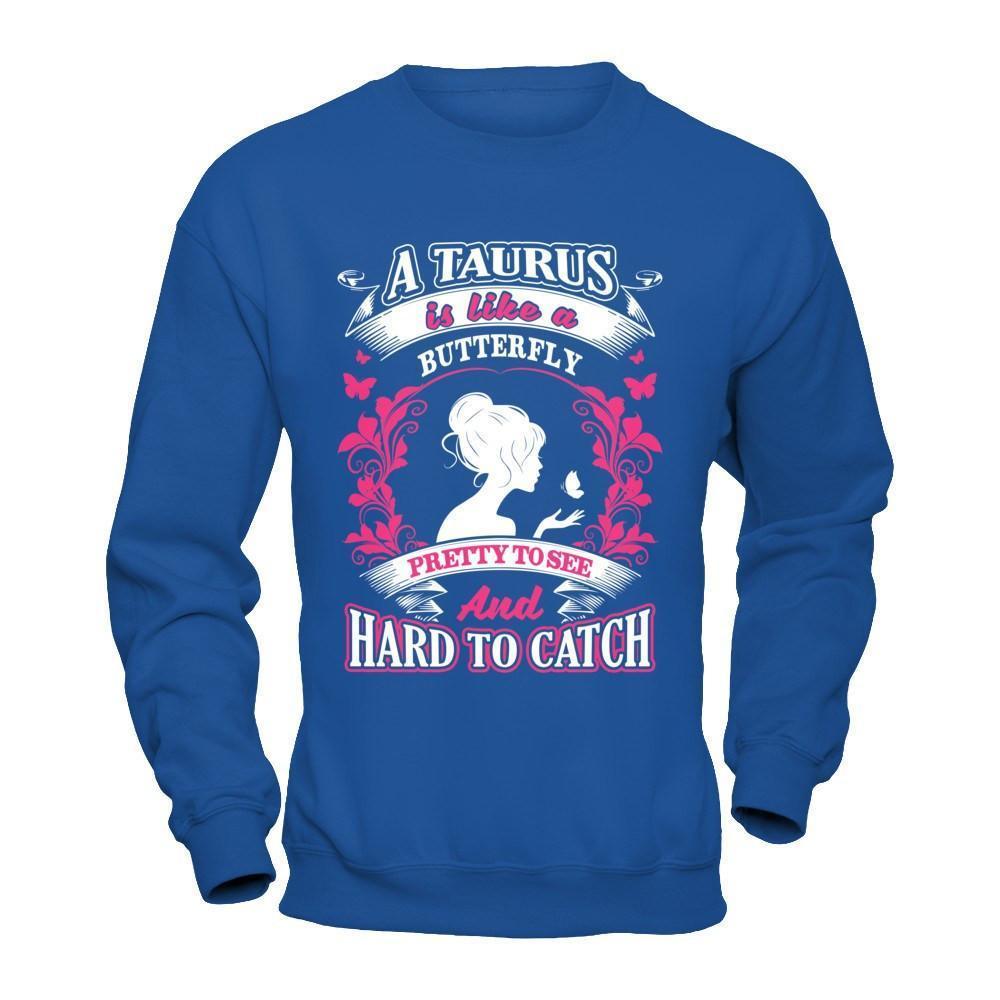 A Taurus Is Like A Butterfly Pretty To See And Hard To Catch-T-Shirt & Hoodie-