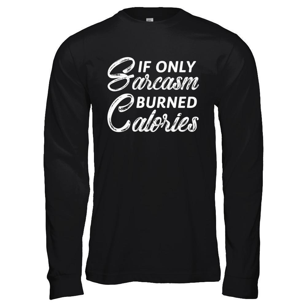 If Only Sarcasm Burned Calories-T-Shirt & Hoodie-Long Sleeve T-Shirt-Black