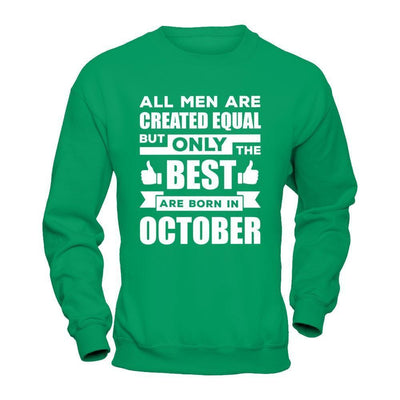 All Men Are Created Equal But Only The Best Are Born In October-T-Shirt & Hoodie-Crewneck Sweatshirt-Irish Green