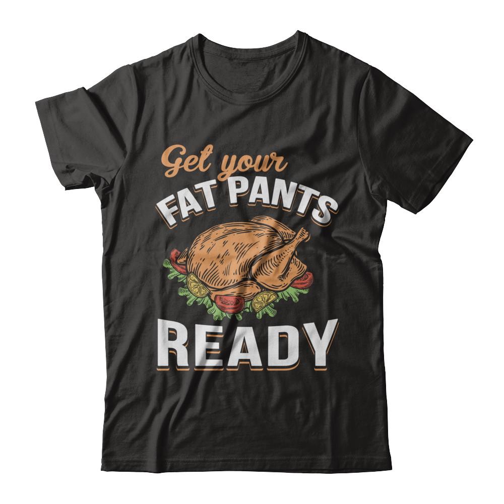 Get Your Fat Pants Ready Funny Thanksgiving-T-Shirt & Sweatshirt-Premium T-Shirt-Black