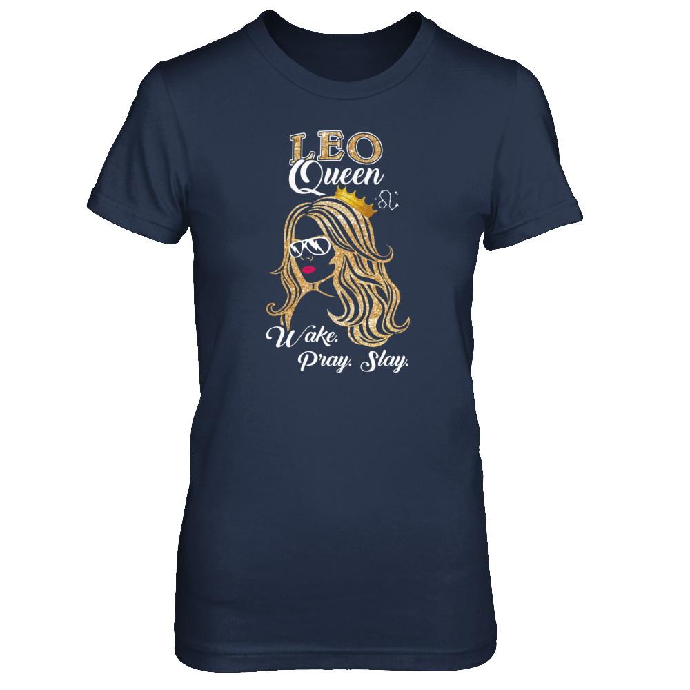Leo Queen Wake Pray Slay July August Girl Birthday Gift-T-Shirt & Tank Top-Women's T-Shirt-Navy