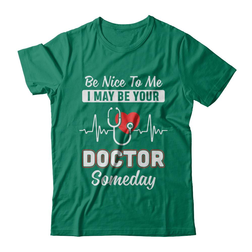 Be Nice To Me Funny Future Doctor Student Gift-T-Shirt & Hoodie-Classic T-Shirt-Kelly Green