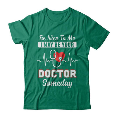 Be Nice To Me Funny Future Doctor Student Gift-T-Shirt & Hoodie-Classic T-Shirt-Kelly Green