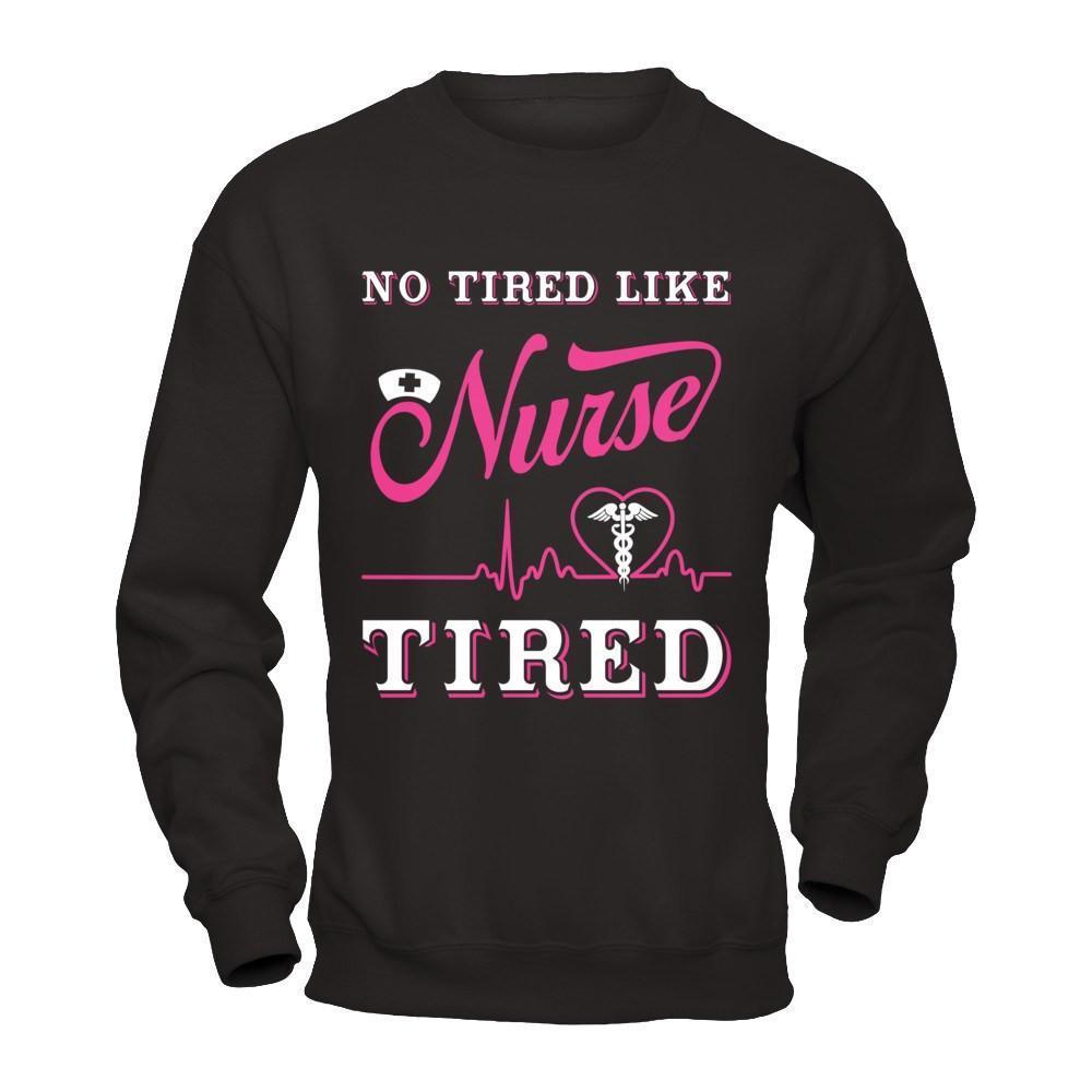 No Tired Like Nurse Tired-T-Shirt & Hoodie-Crewneck Sweatshirt-Black