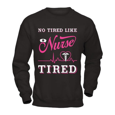 No Tired Like Nurse Tired-T-Shirt & Hoodie-Crewneck Sweatshirt-Black
