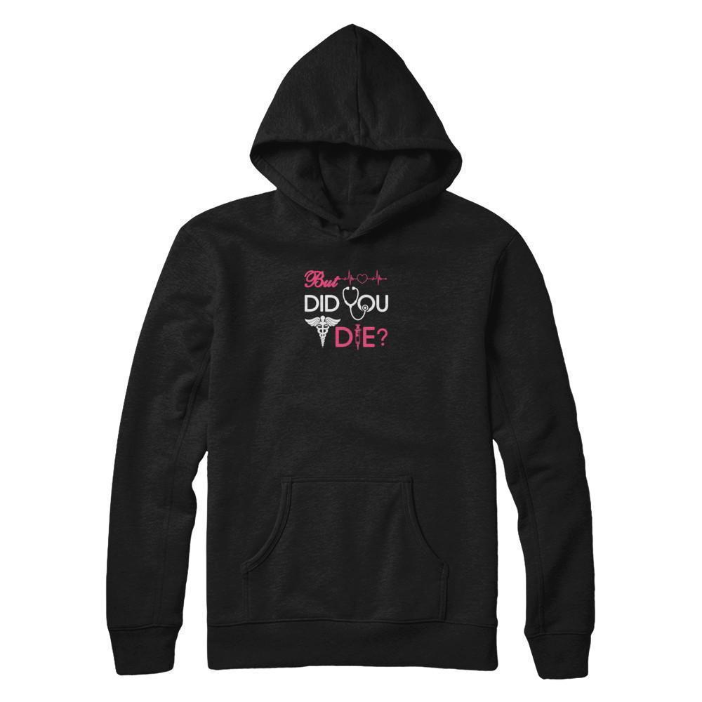 But Did You Die Nurse-T-Shirt & Tank Top-Pullover Hoodie-Black
