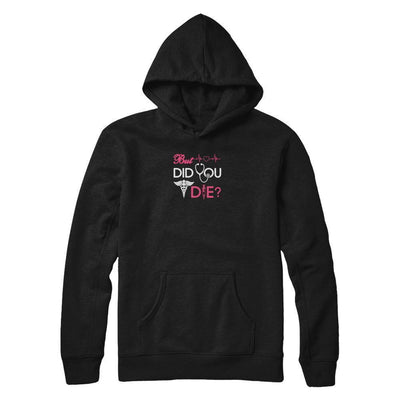 But Did You Die Nurse-T-Shirt & Tank Top-Pullover Hoodie-Black