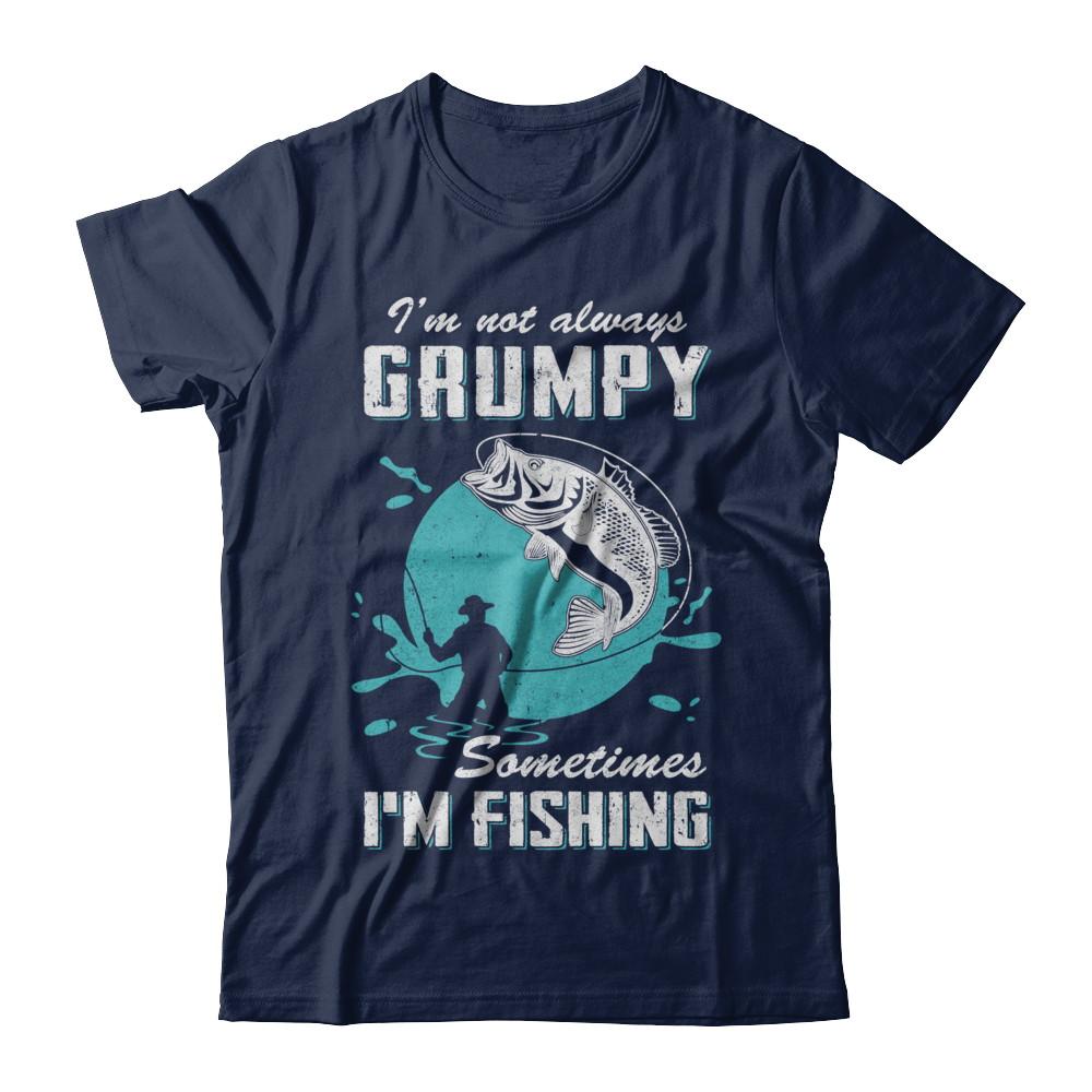 Funny I'm Not Grumpy Sometimes I'm Fishing-T-Shirt & Hoodie-Classic T-Shirt-Navy