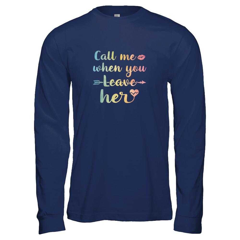 Call Me When You Leave Her-T-Shirt & Tank Top-Long Sleeve T-Shirt-Navy