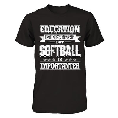 Education Is Important But Softball Is Importanter-T-Shirt & Hoodie-Premium T-Shirt-Black