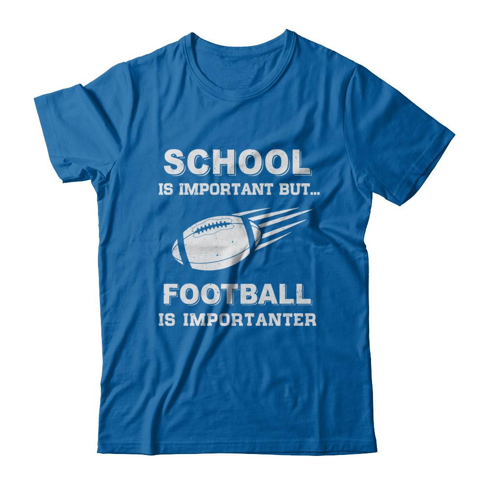 School Important Football Is Importanter Gift-T-Shirt & Hoodie-Classic T-Shirt-Royal