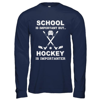 School Important Hockey Is Importanter Gift-T-Shirt & Hoodie-Long Sleeve T-Shirt-Navy